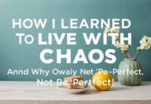 Wie ich lernte, mit dem Chaos zu leben – und warum es okay ist, nicht perfekt zu sein How I Learned to Live with Chaos – And Why It's Okay to Not Be Perfect